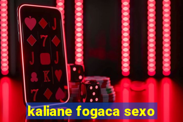 kaliane fogaca sexo